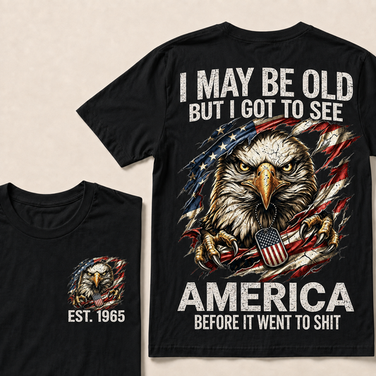 I May Be Old But I Got To See America Custom Year T-shirt