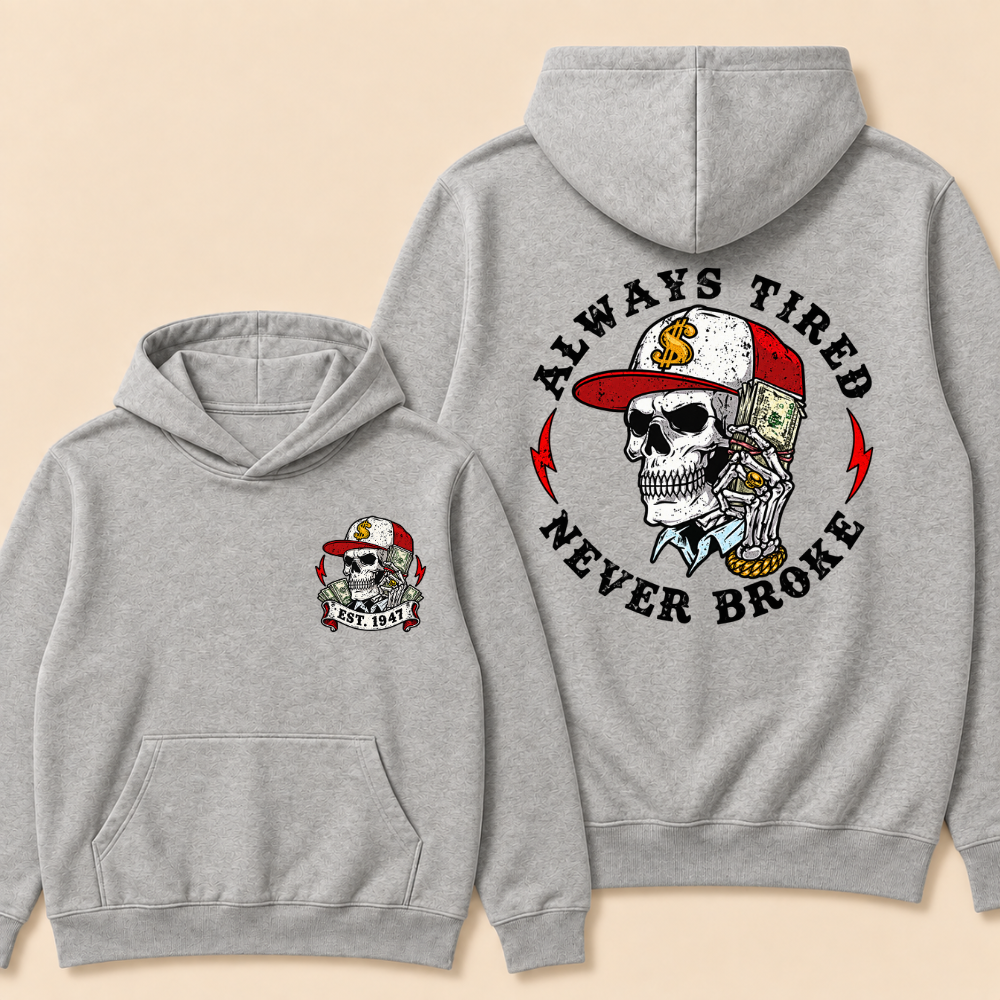 Always Tired Never Broke Print Hoodie-Custom EST. Year
