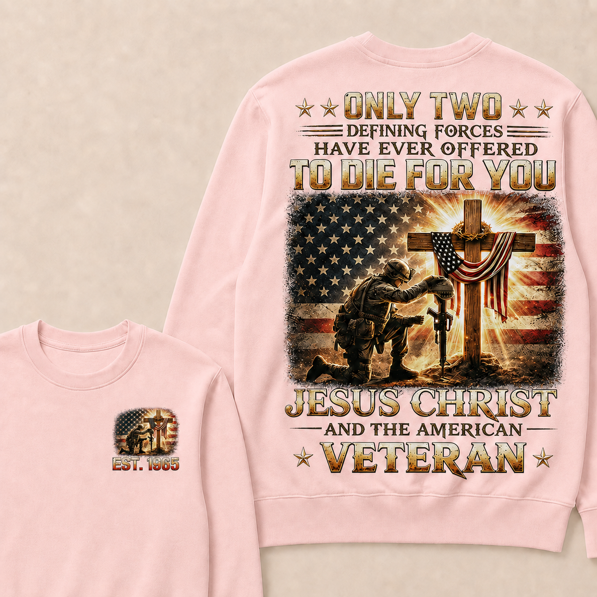 Only Two Defining Forces Have Ever Offered To Die For You Jesus Christ Custom Year Sweatshirt