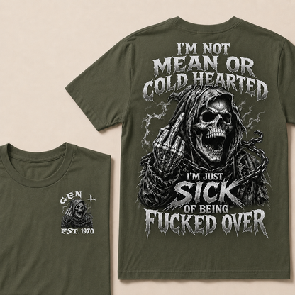 I'm Not Mean Or Cold Hearted I'm Just Sick Of Being F*cked Over Custom Year T-shirt