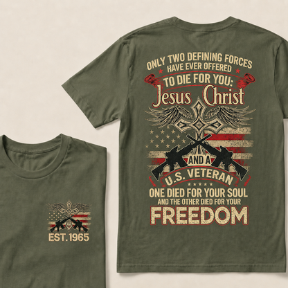 Only Two Defining Forces Have Ever Offered To Die For You Custom Year T-shirt