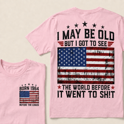 I May Be Old But I Got To See The World Before It Went To Shit Custom Year T-shirt