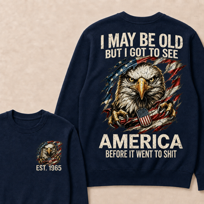 I May Be Old But I Got To See America Custom Year Sweatshirt