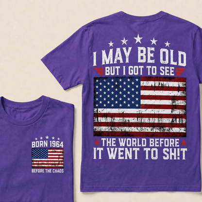 I May Be Old But I Got To See The World Before It Went To Shit Custom Year T-shirt