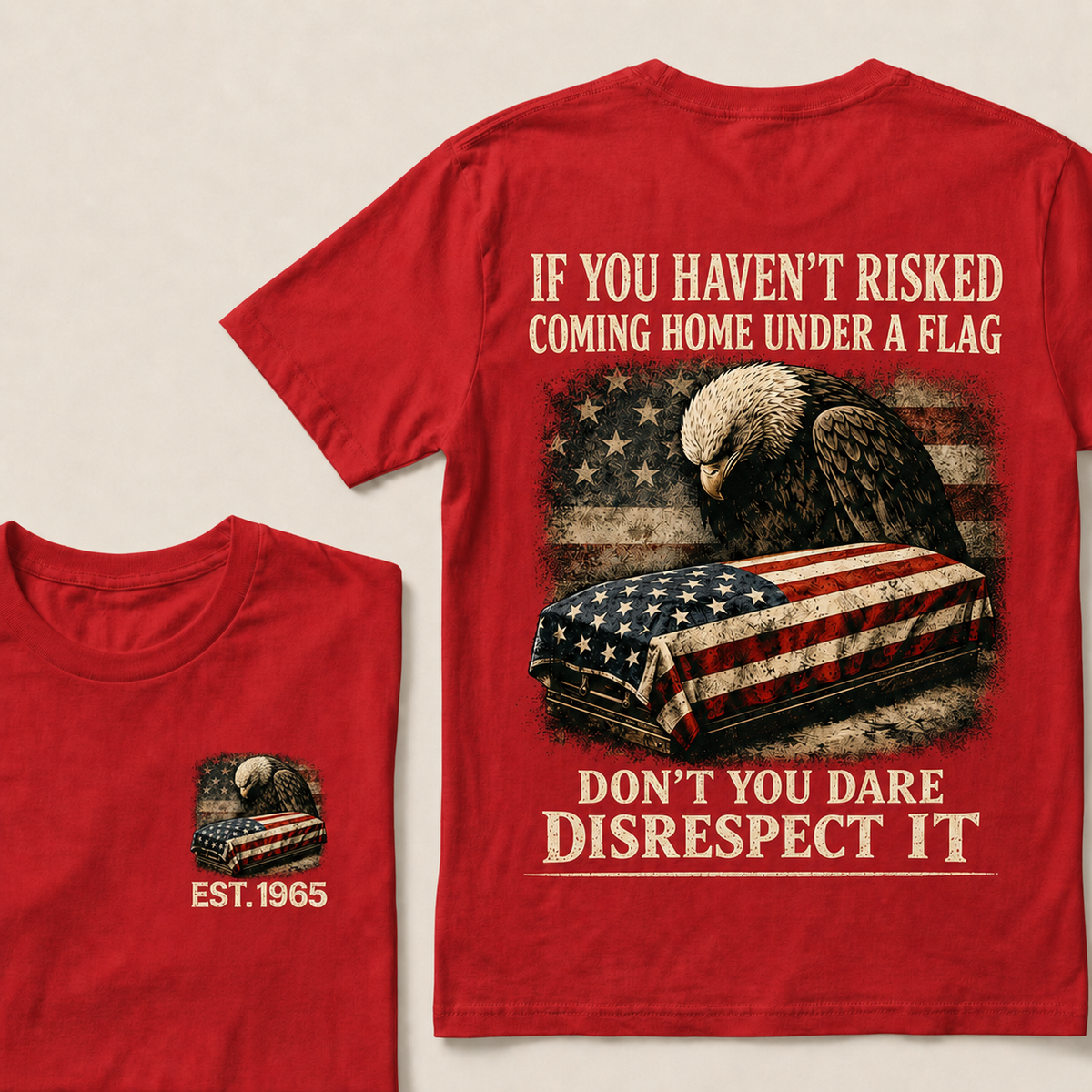 If You Haven't Risked Coming Home Under A Flag Custom Year T-shirt