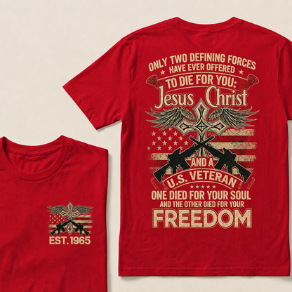 Only Two Defining Forces Have Ever Offered To Die For You Custom Year T-shirt