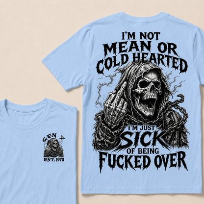 I'm Not Mean Or Cold Hearted I'm Just Sick Of Being F*cked Over Custom Year T-shirt