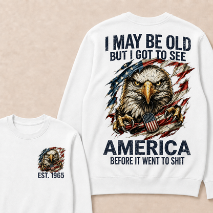 I May Be Old But I Got To See America Custom Year Sweatshirt