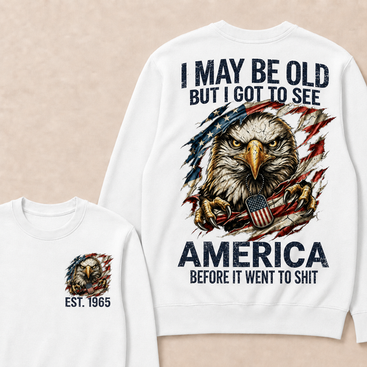 I May Be Old But I Got To See America Custom Year Sweatshirt
