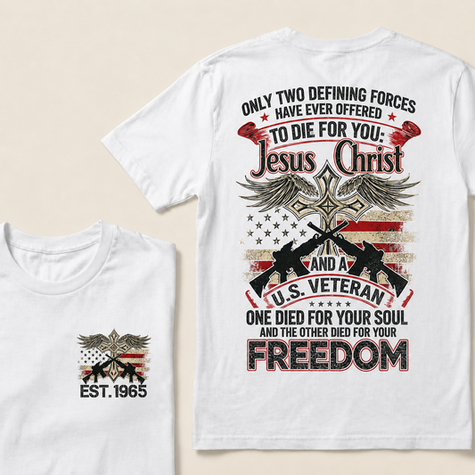 Only Two Defining Forces Have Ever Offered To Die For You Custom Year T-shirt