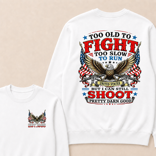 Too Old To Fight Too Slow To Run United States Custom Year Sweatshirt