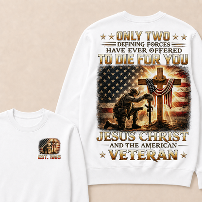 Only Two Defining Forces Have Ever Offered To Die For You Jesus Christ Custom Year Sweatshirt