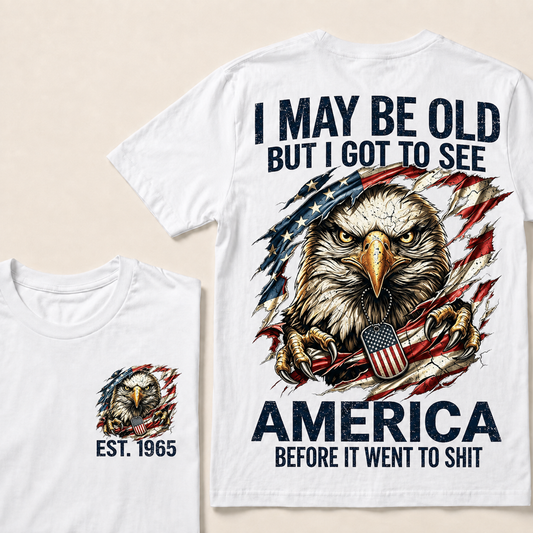 I May Be Old But I Got To See America Custom Year T-shirt