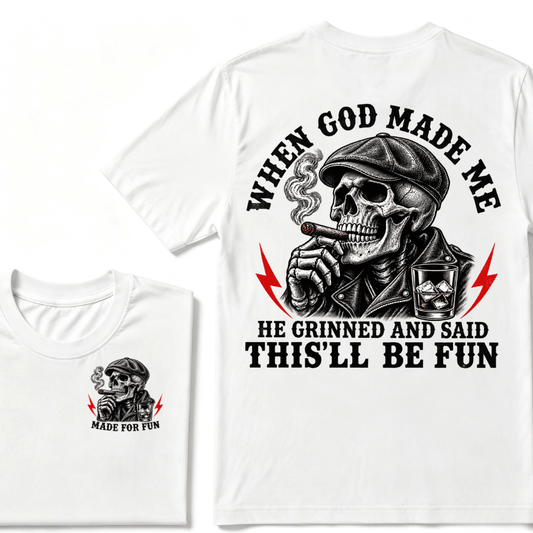 When God Made Me He Grinned And Said "This‘ll Be Fun" T-shirt