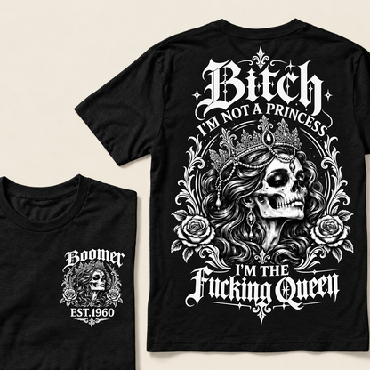 Boomer EST.Year Bitch, I'M NOT A PRINCESS — I'M THE Fucking Queen T-Shirt