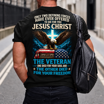 Only Two Defining Forces Have Ever Offered To Die For You Jesus Christ The Veteran Custom Year Tops