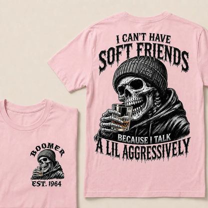 I Can't Have Soft Friends Because I Talk A Lil Aggressively Custom Year T-shirt