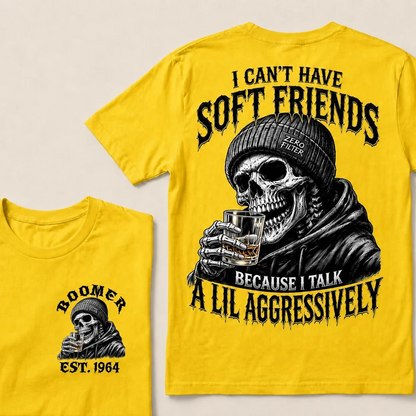 I Can't Have Soft Friends Because I Talk A Lil Aggressively Custom Year T-shirt