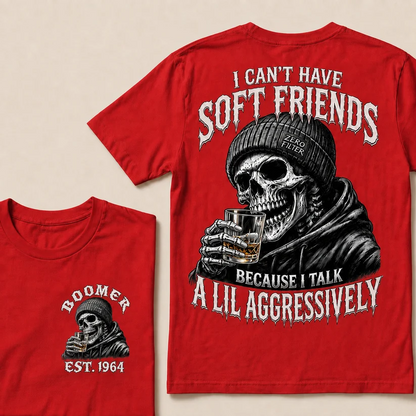 I Can't Have Soft Friends Because I Talk A Lil Aggressively Custom Year T-shirt