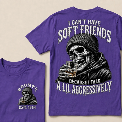 I Can't Have Soft Friends Because I Talk A Lil Aggressively Custom Year T-shirt