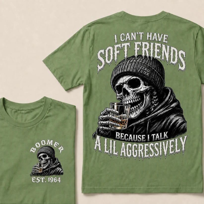 I Can't Have Soft Friends Because I Talk A Lil Aggressively Custom Year T-shirt