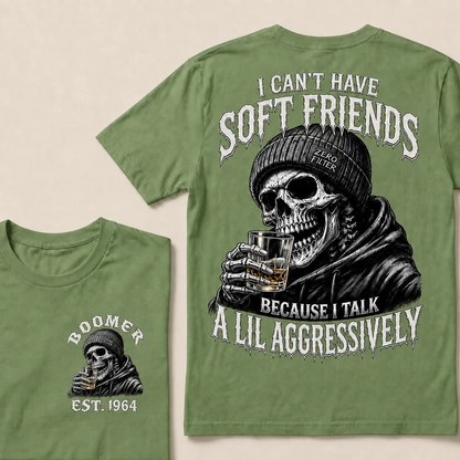 I Can't Have Soft Friends Because I Talk A Lil Aggressively Custom Year T-shirt