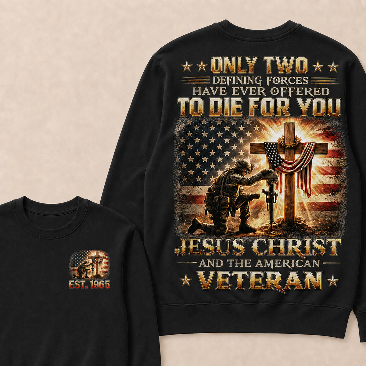 Only Two Defining Forces Have Ever Offered To Die For You Jesus Christ Custom Year Sweatshirt