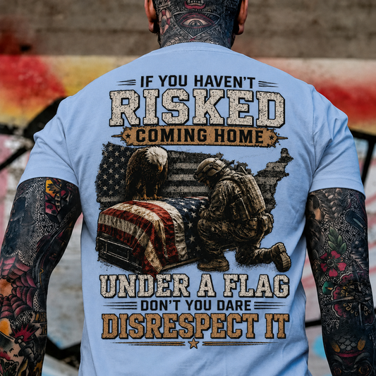 If You Haven't Risked Coming Home Under A Flag Custom Year T-shirt