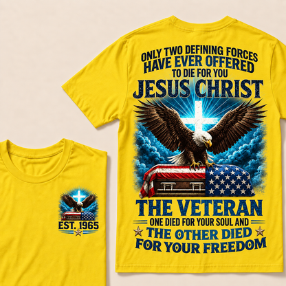 Only Two Defining Forces Have Ever Offered To Die For You Jesus Christ The Veteran Custom Year Tops