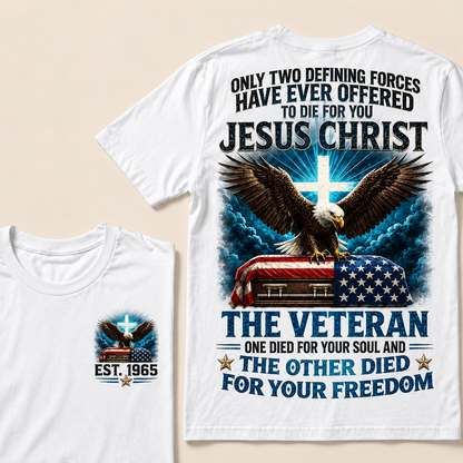 Only Two Defining Forces Have Ever Offered To Die For You Jesus Christ The Veteran Custom Year Tops