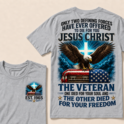 Only Two Defining Forces Have Ever Offered To Die For You Jesus Christ The Veteran Custom Year Tops