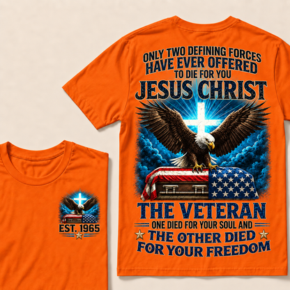 Only Two Defining Forces Have Ever Offered To Die For You Jesus Christ The Veteran Custom Year Tops