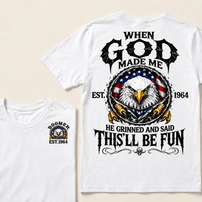 When God Made Me He Grinned And Said This'll Be Fun Custom Your Year T-shirt