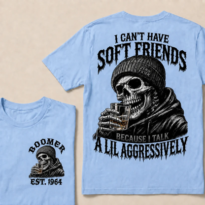I Can't Have Soft Friends Because I Talk A Lil Aggressively Custom Year T-shirt