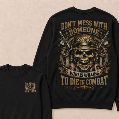 Don't Mess With Someone Who Is Willing To Die In Combat Custom Year Sweatshirt