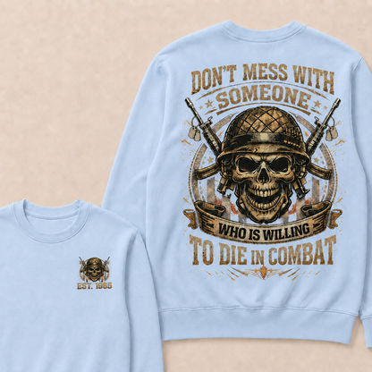 Don't Mess With Someone Who Is Willing To Die In Combat Custom Year Sweatshirt