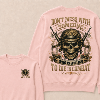 Don't Mess With Someone Who Is Willing To Die In Combat Custom Year Sweatshirt