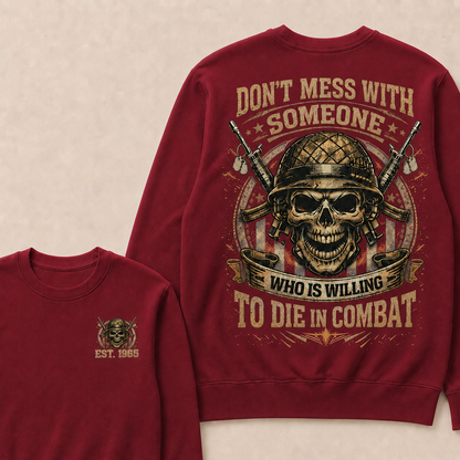Don't Mess With Someone Who Is Willing To Die In Combat Custom Year Sweatshirt